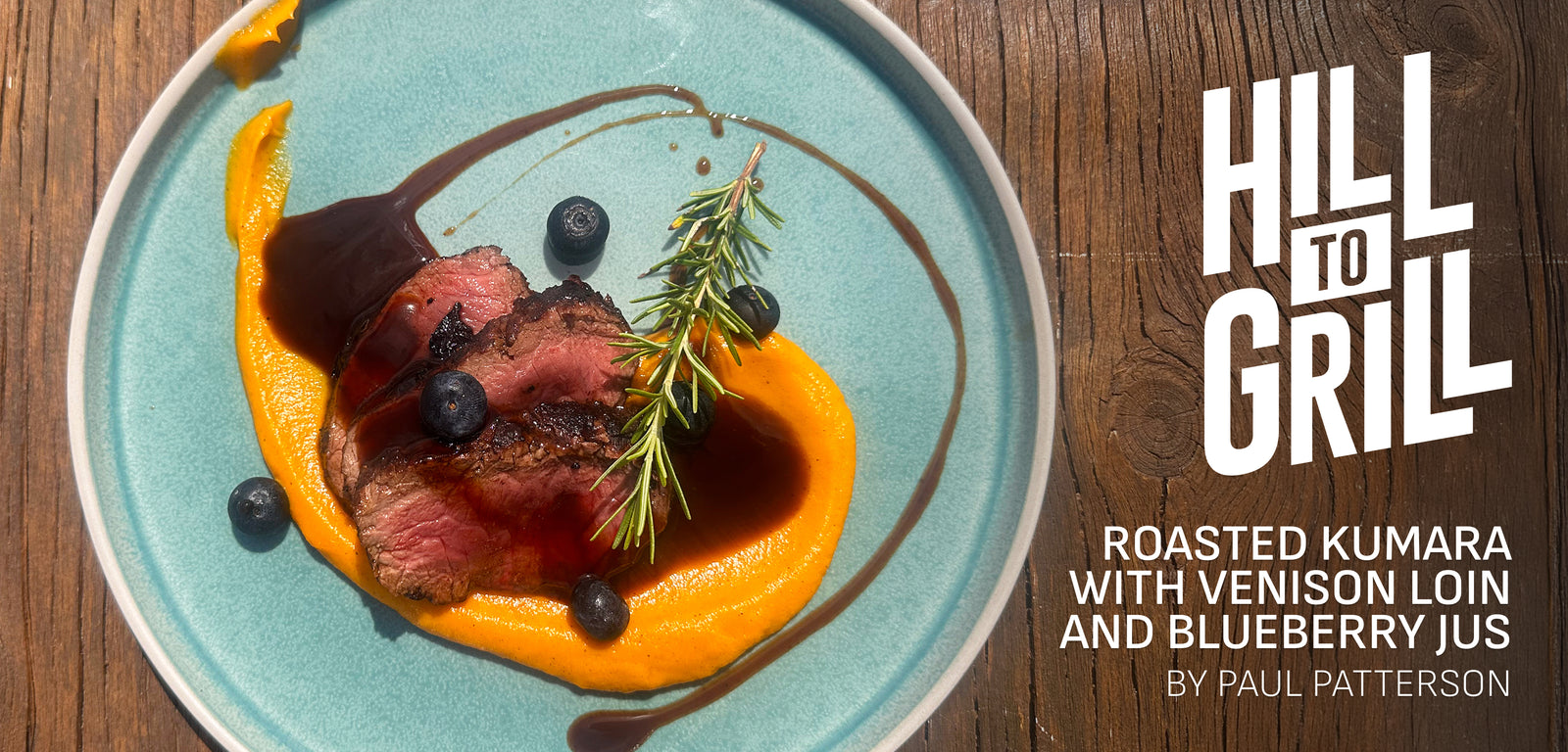 Plated dish of roasted kumara with venison loin and blueberry jus, featuring 'Hill to Grill' branding.