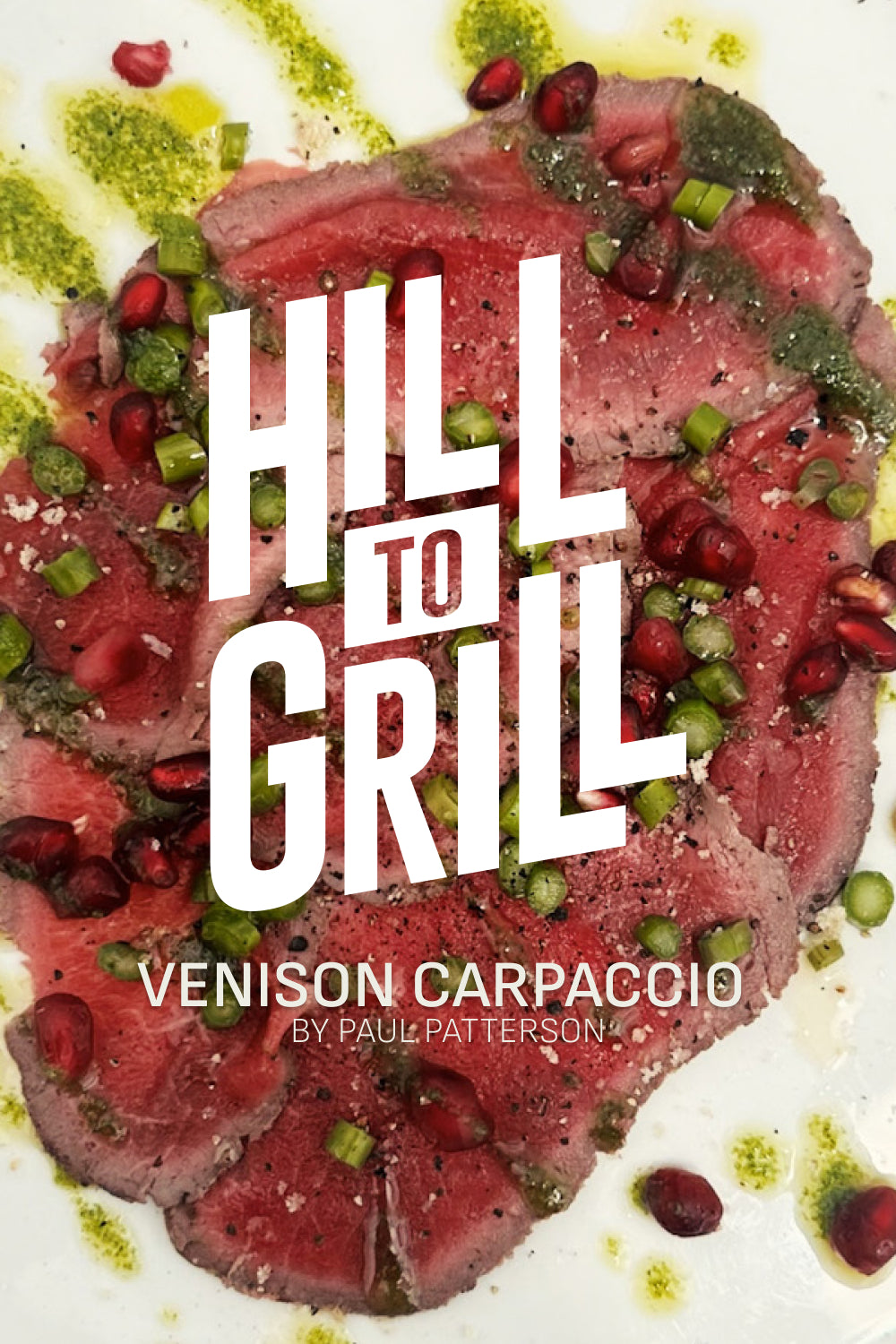 Venison carpaccio with garnishes and 'Hill to Grill' branding.