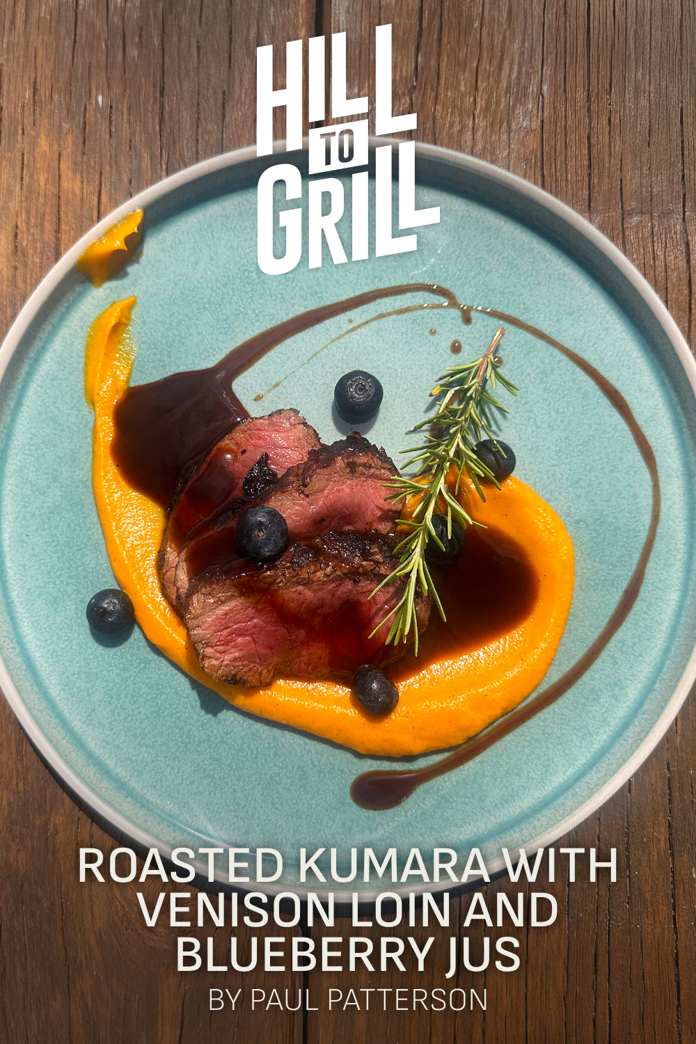 Plated dish of roasted kumara with venison loin and blueberry jus, featuring 'Hill to Grill' branding.
